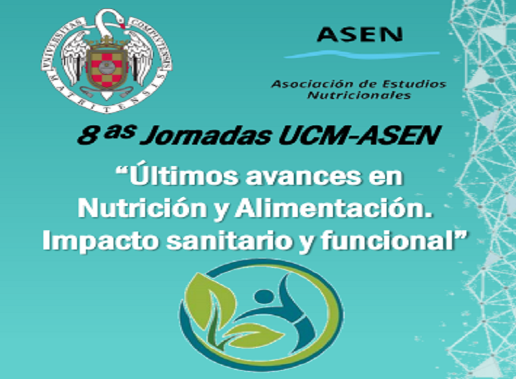 8 as Jornadas UCM-ASEN “Últimos avances en Nutrición y Alimentación. Impacto sanitario y funcional”